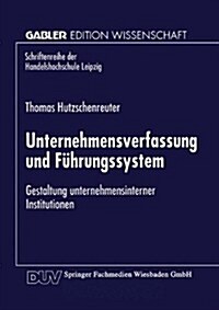 Unternehmensverfassung Und Fuhrungssystem : Gestaltung Unternehmensinterner Institutionen (Paperback, 1998 ed.)