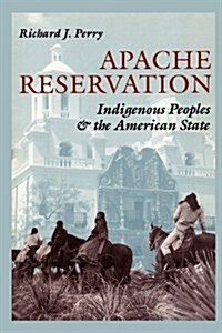 Apache Reservation: Indigenous Peoples and the American State (Paperback)