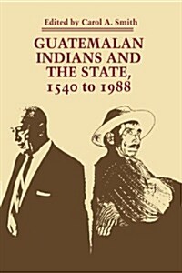 Guatemalan Indians and the State: 1540 to 1988 (Paperback)