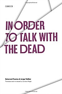 In Order to Talk with the Dead: Selected Poems of Jorge Teillier (Paperback, Revised)