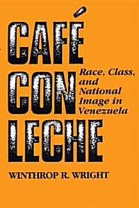 Caf?Con Leche: Race, Class, and National Image in Venezuela (Paperback)
