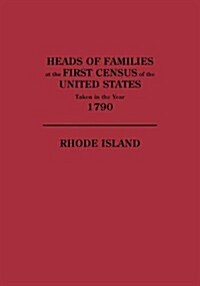 Heads of Families at the First Census of the U. S. Taken in the Year 1790: Rhode Island (Paperback)