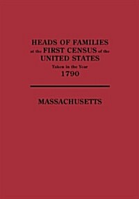 Heads of Families at the First Census of the United States Taken in the Year 1790: Massachusetts (Paperback)