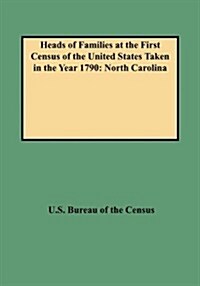 Heads of Families at the First Census of the United States Taken in the Year 1790: North Carolina (Paperback)