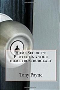 Home Security: Protecting Your Home from Burglary (Paperback)