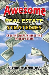 Awesome Real Estate Strategies: Creating Wealth Investing in Real Estate (Paperback)