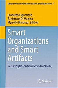 Smart Organizations and Smart Artifacts: Fostering Interaction Between People, Technologies and Processes (Paperback, 2014)