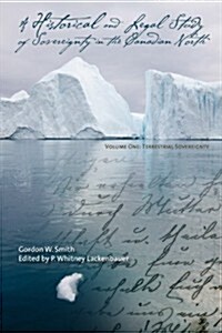 A Historical and Legal Study of Sovereignty in the Canadian North: Terrestrial Sovereignty, 1870-1939 (Paperback)