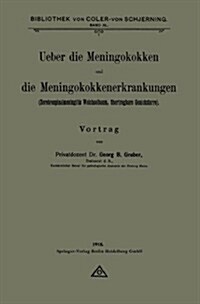 Ueber Die Meningokokken Und Die Meningokokkenerkrankungen: Zerebrospinalmeningitis Weichselbaum, ?ertragbare Genickstarre (Paperback, 1918)