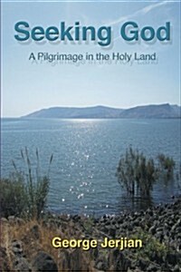 Seeking God: A Pilgrimage in the Holy Land (Paperback)