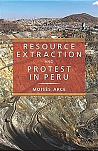 Resource Extraction and Protest in Peru (Paperback)