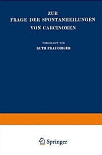 Zur Frage Der Spontanheilungen Von Carcinomen: Kritische Zusammenstellung (Paperback, 1929)