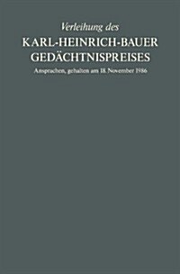 Verleihung Des Karl-Heinrich-Bauer Ged?htnispreises: Ansprachen, Gehalten Am 18. November 1986 (Paperback, 1987)
