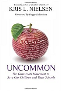 Uncommon: The Grassroots Movement to Save Our Children and Their Schools (Paperback)