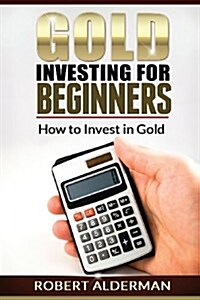 Gold Investing for Beginners How to Invest in Gold (Paperback)