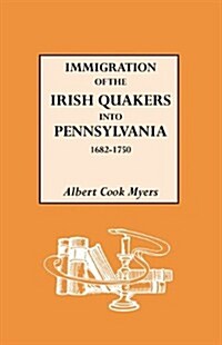 Immigration of the Irish Quakers Into Pennsylvania, 1682-1750 (Paperback)