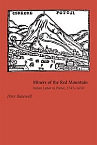 Miners of the Red Mountain: Indian Labor in Potosi, 1545-1650 (Paperback)