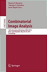 Combinatorial Image Analysis: 16th International Workshop, Iwcia 2014, Brno, Czech Republic, May 28-30, 2014, Proceedings (Paperback, 2014)