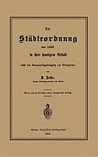 Die St?teordnung Von 1853 in Ihrer Heutigen Gestalt Nebst Dem Kommunalabgabengesetz Und Nebengesetzen (Paperback, 4, 4. Aufl. 1903)