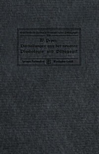 Darstellungen Aus Der Neueren Psychologie Und Padagogik (Paperback, 1911 ed.)
