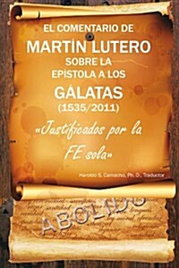 El Comentario de Martin Lutero Sobre La Epistola a Los Galatas (1535/2011) (Paperback)