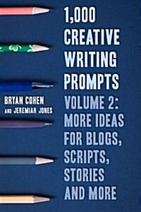 1,000 Creative Writing Prompts, Volume 2: More Ideas for Blogs, Scripts, Stories and More (Paperback)