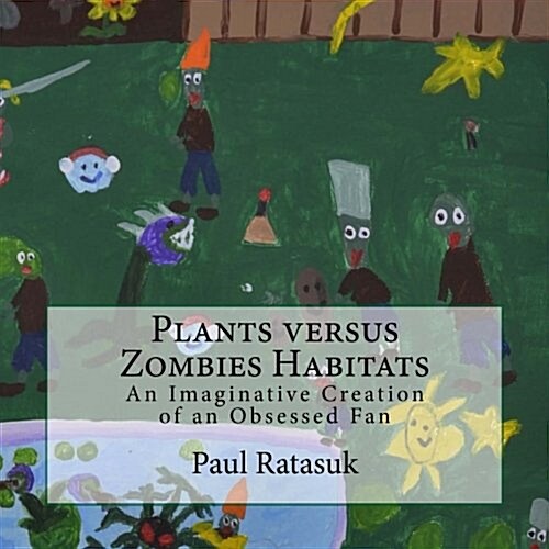 Plants Versus Zombies Habitats: An Imaginative Creation of an Obsessed Fan (Paperback)