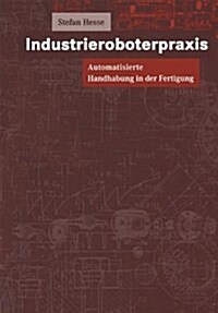 Industrieroboterpraxis : Automatisierte Handhabung in Der Fertigung (Paperback)