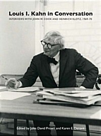 Louis I. Kahn in Conversation: Interviews with John W. Cook and Heinrich Klotz, 1969-70 (Hardcover)