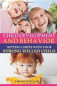 Child Development and Behavior: Setting Limits with Your Strong-Willed Child, a Simple Guide to Eliminating Conflict (Paperback)
