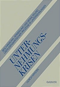 Unternehmungskrisen: Beschreibung, Vermeidung Und Bew?tigung ?erlebenskritischer Prozesse in Unternehmungen (Paperback, Softcover Repri)