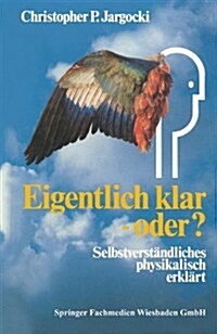 Eigentlich Klar -- Oder?: Selbstverst?dliches Physikalisch Erkl?t (Paperback, Softcover Repri)