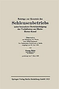 Beitr?e Zur Kenntnis Des Schleusenbetriebs Unter Besonderer Ber?ksichtigung Der Verh?tnisse Am Rhein-Herne-Kanal (Paperback, 1925)