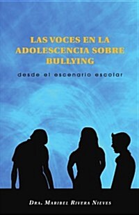 Las Voces En La Adolescencia Sobre Bullying: Desde El Escenario Escolar (Paperback)