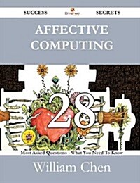 Affective Computing 28 Success Secrets - 28 Most Asked Questions on Affective Computing - What You Need to Know (Paperback)