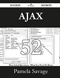 Ajax 52 Success Secrets - 52 Most Asked Questions on Ajax - What You Need to Know (Paperback)