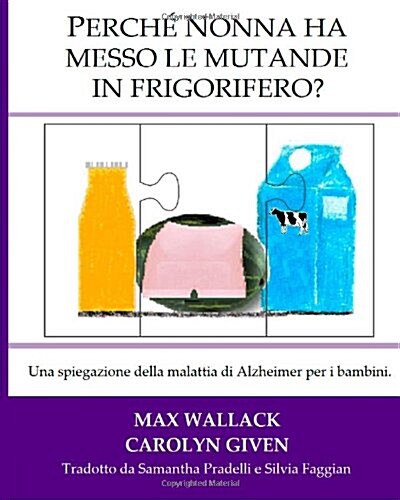 Perche Nonna Ha Messo Le Mutande in Frigorifero?: Una Spiegazione Della Malattia Di Alzheimer Per I Bambini (Paperback)