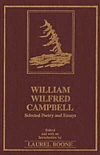 William Wilfred Campbell: Selected Poetry and Essays (Hardcover)