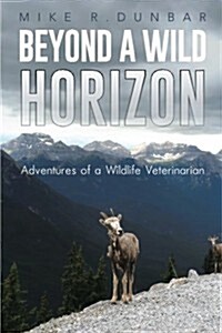 Beyond a Wild Horizon: Adventures of a Wildlife Veterinarian (Paperback)