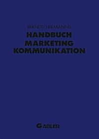 Handbuch Marketing-Kommunikation : Strategien -- Instrumente -- Perspektiven. Werbung -- Sales Promotions -- Public Relations -- Corporate Identity -- (Paperback, Softcover Reprint of the Original 1st 1993 ed.)