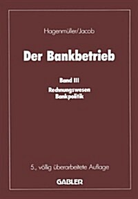 Der Bankbetrieb : Band III: Rechnungswesen Bankpolitik (Paperback, 5th 5. Aufl. 1988. Softcover Reprint of the Origin)