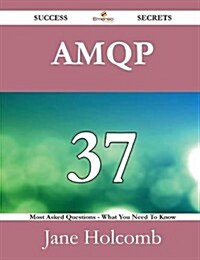 Amqp 37 Success Secrets - 37 Most Asked Questions on Amqp - What You Need to Know (Paperback)