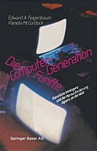 Die F?fte Computer-Generation: K?stliche Intelligenz Und Die Herausforderung Japans an Die Welt (Paperback, Softcover Repri)