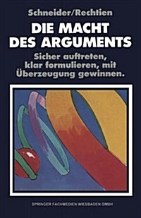 Die Macht Des Arguments: Sicher Auftreten, Klar Formulieren, Mit ?erzeugung Gewinnen (Paperback, Softcover Repri)
