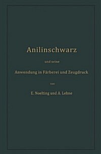 Anilinschwarz Und Seine Anwendung in F?berei Und Zeugdruck (Paperback, Softcover Repri)