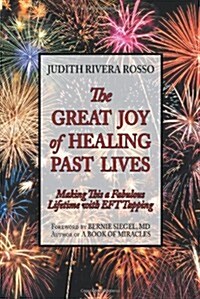 The Great Joy of Healing Past Lives: Making This a Fabulous Lifetime with Eft Tapping (Paperback)