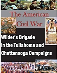 The American Civil War: Wilders Brigade in the Tullahoma and Chattanooga Campalgns (Paperback)