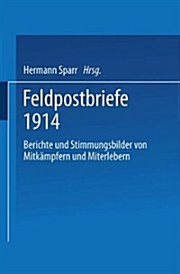 Feldpostbriefe 1914: Berichte Und Stimmungsbilder Von Mitk?pfern Und Miterlebern (Paperback, 1914)