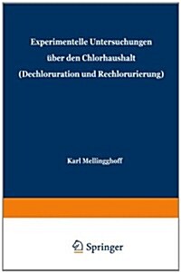 Experimentelle Untersuchungen ?er Den Chlorhaushalt (Dechloruration Und Rechlorurierung): Beitr?e Zu Problemen Der Kochsalztherapie. (Paperback, 1943)