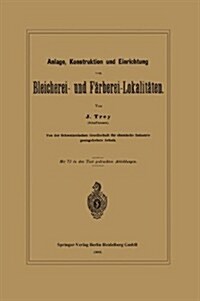 Anlage, Konstruktion Und Einrichtung Von Bleicherei- Und F?berei-Lokalit?en (Paperback, 1889)